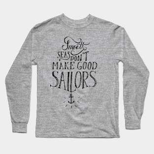 Smooth Seas Don’t Make Good Sailors Long Sleeve T-Shirt